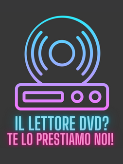 Il lettore DVD! Te lo prestiamo noi!